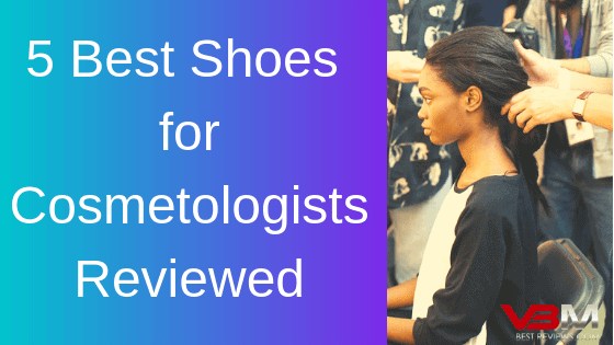 Best shoes for cosmetologists