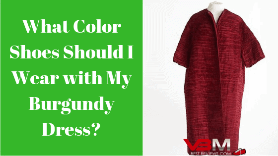 What Color Shoes Should I Wear with My Burgundy Dress